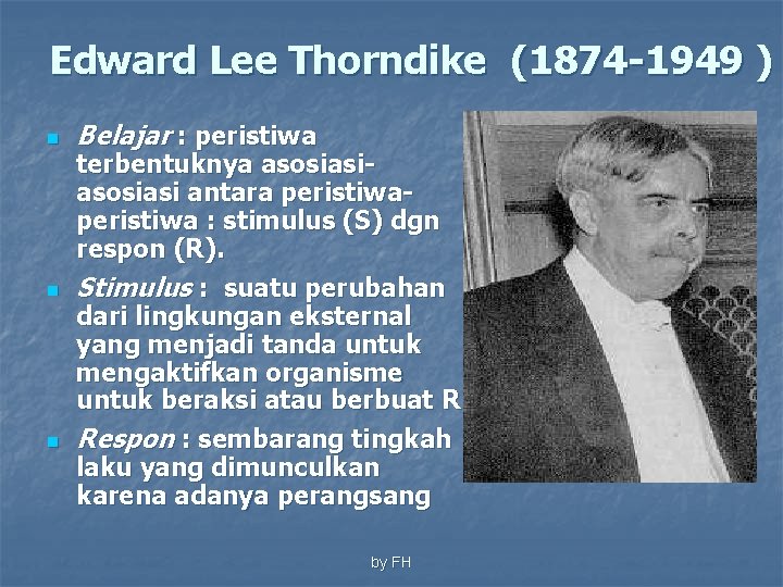 Edward Lee Thorndike (1874 -1949 ) n n n Belajar : peristiwa terbentuknya asosiasi