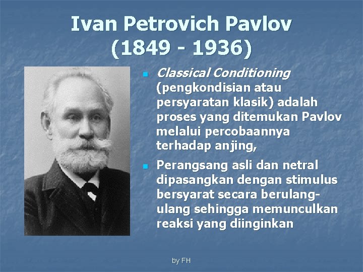 Ivan Petrovich Pavlov (1849 - 1936) n Classical Conditioning (pengkondisian atau persyaratan klasik) adalah