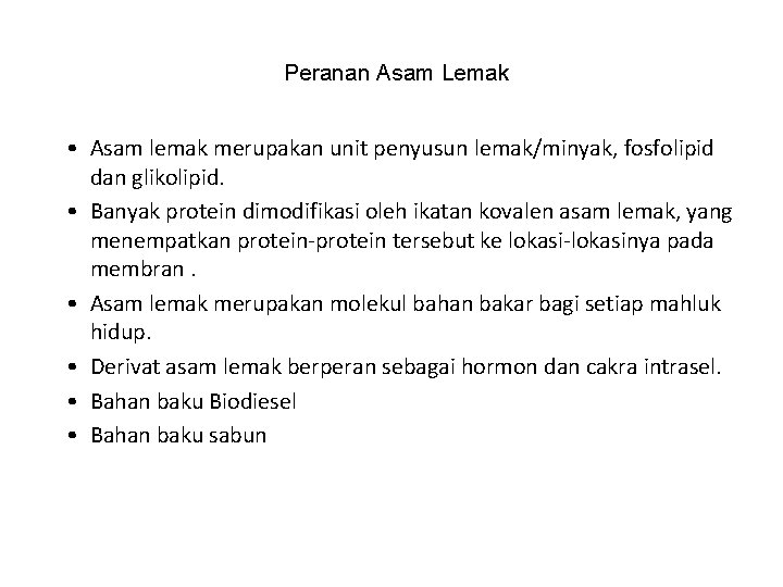 Peranan Asam Lemak • Asam lemak merupakan unit penyusun lemak/minyak, fosfolipid dan glikolipid. •