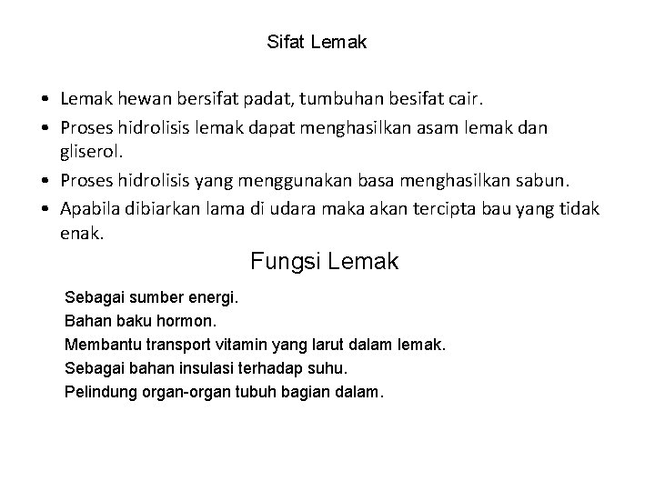 Sifat Lemak • Lemak hewan bersifat padat, tumbuhan besifat cair. • Proses hidrolisis lemak