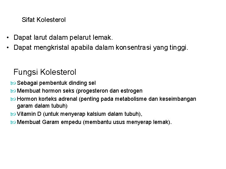 Sifat Kolesterol • Dapat larut dalam pelarut lemak. • Dapat mengkristal apabila dalam konsentrasi