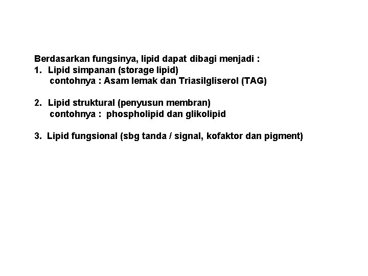 Berdasarkan fungsinya, lipid dapat dibagi menjadi : 1. Lipid simpanan (storage lipid) contohnya :