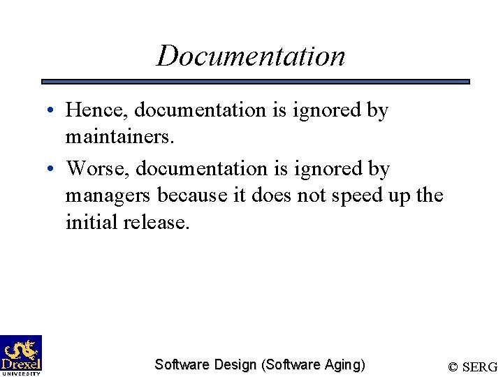 Documentation • Hence, documentation is ignored by maintainers. • Worse, documentation is ignored by