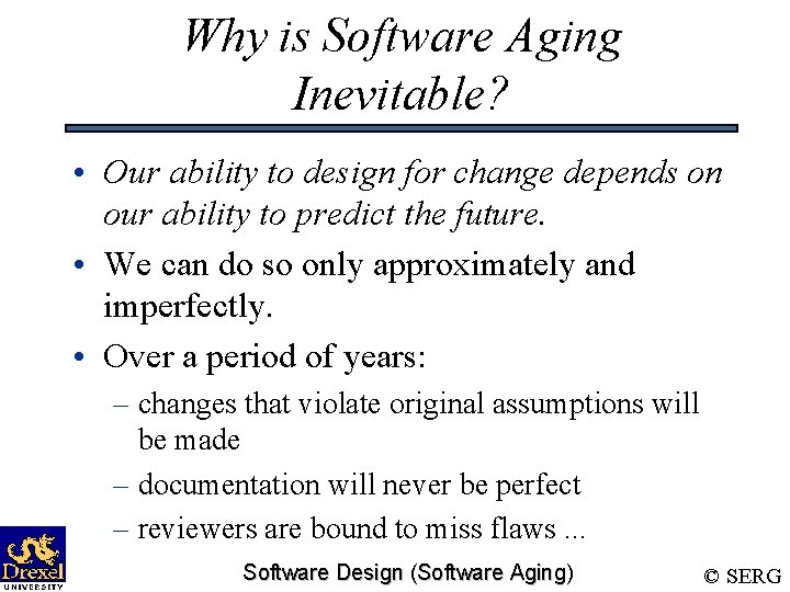 Why is Software Aging Inevitable? • Our ability to design for change depends on