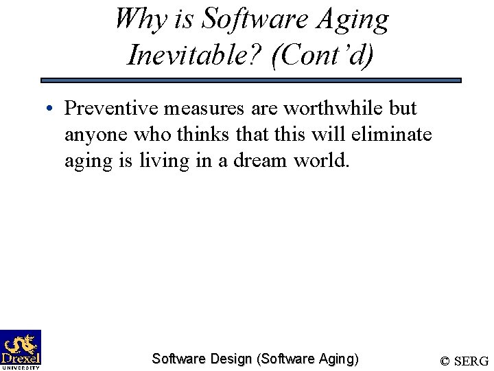 Why is Software Aging Inevitable? (Cont’d) • Preventive measures are worthwhile but anyone who