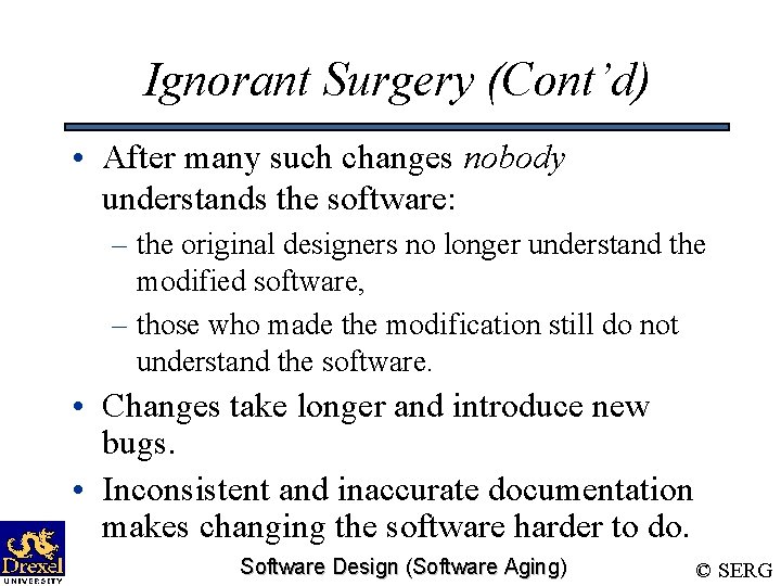 Ignorant Surgery (Cont’d) • After many such changes nobody understands the software: – the