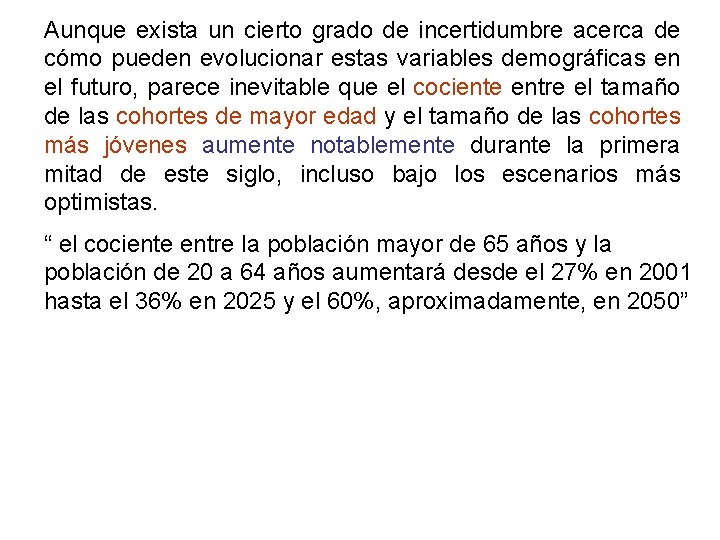 Aunque exista un cierto grado de incertidumbre acerca de cómo pueden evolucionar estas variables