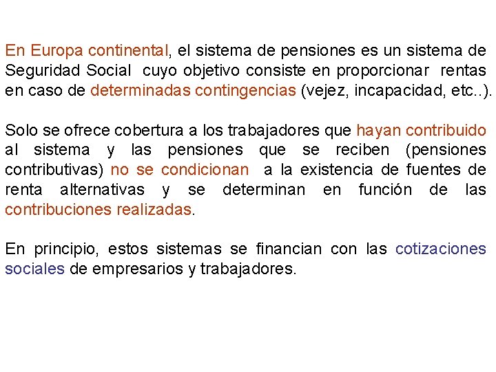 En Europa continental, el sistema de pensiones es un sistema de Seguridad Social cuyo