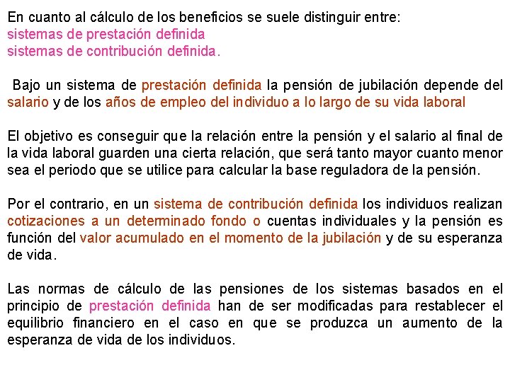 En cuanto al cálculo de los beneficios se suele distinguir entre: sistemas de prestación