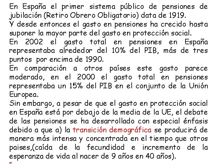 En España el primer sistema público de pensiones de jubilación (Retiro Obrero Obligatorio) data