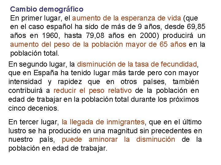 Cambio demográfico En primer lugar, el aumento de la esperanza de vida (que en