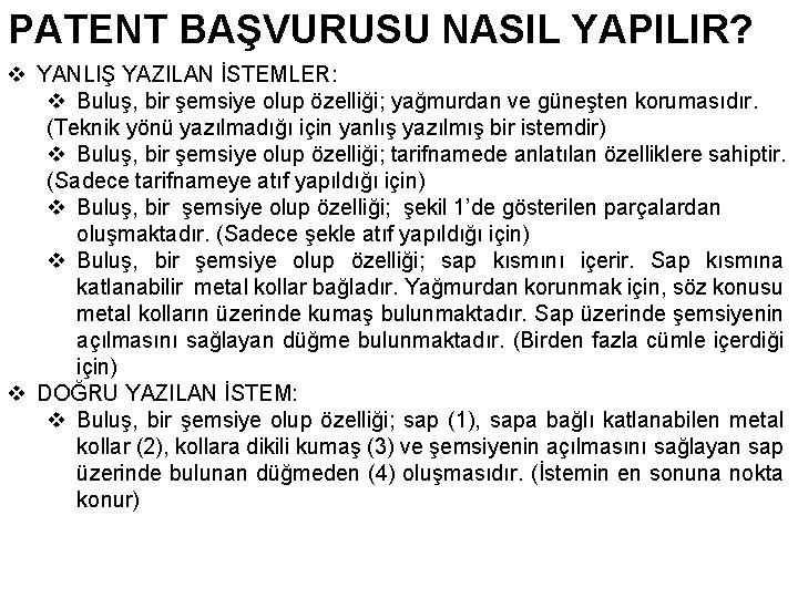 PATENT BAŞVURUSU NASIL YAPILIR? v YANLIŞ YAZILAN İSTEMLER: v Buluş, bir şemsiye olup özelliği;