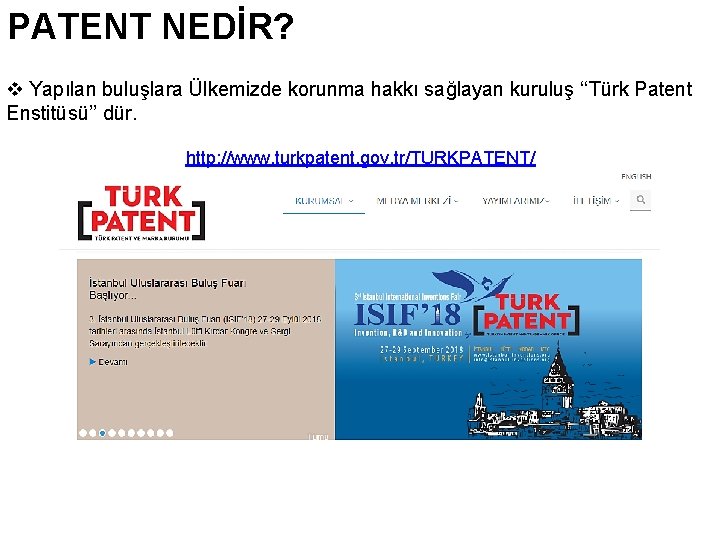 PATENT NEDİR? v Yapılan buluşlara Ülkemizde korunma hakkı sağlayan kuruluş ‘‘Türk Patent Enstitüsü’’ dür.