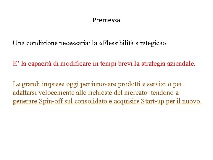 Premessa Una condizione necessaria: la «Flessibilità strategica» E’ la capacità di modificare in tempi