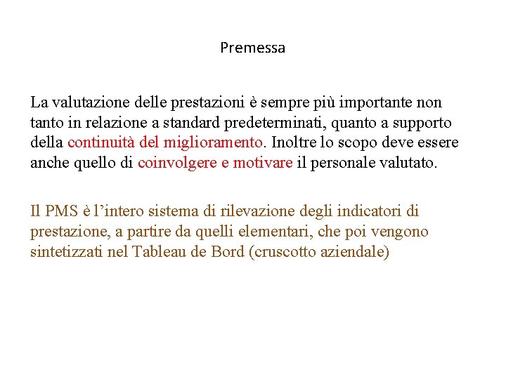 Premessa La valutazione delle prestazioni è sempre più importante non tanto in relazione a