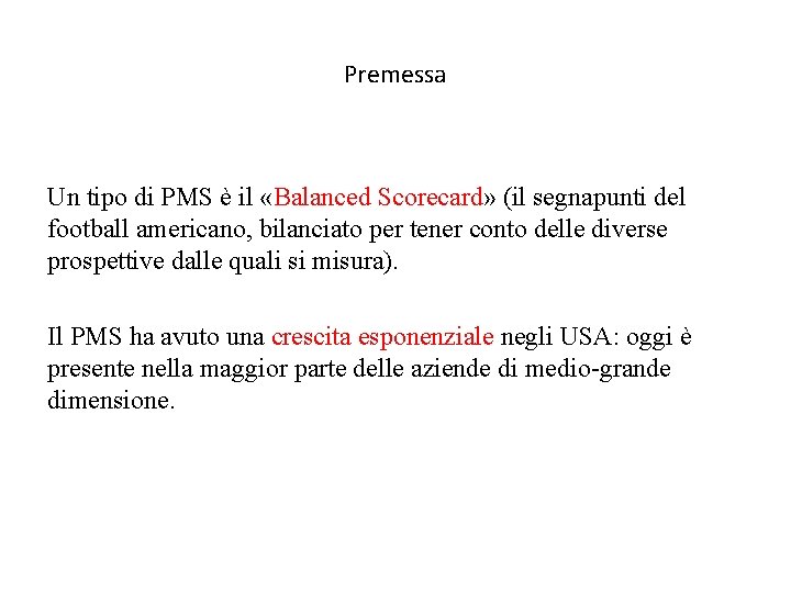 Premessa Un tipo di PMS è il «Balanced Scorecard» (il segnapunti del football americano,