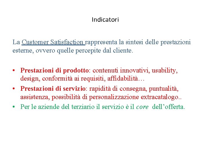 Indicatori La Customer Satisfaction rappresenta la sintesi delle prestazioni esterne, ovvero quelle percepite dal