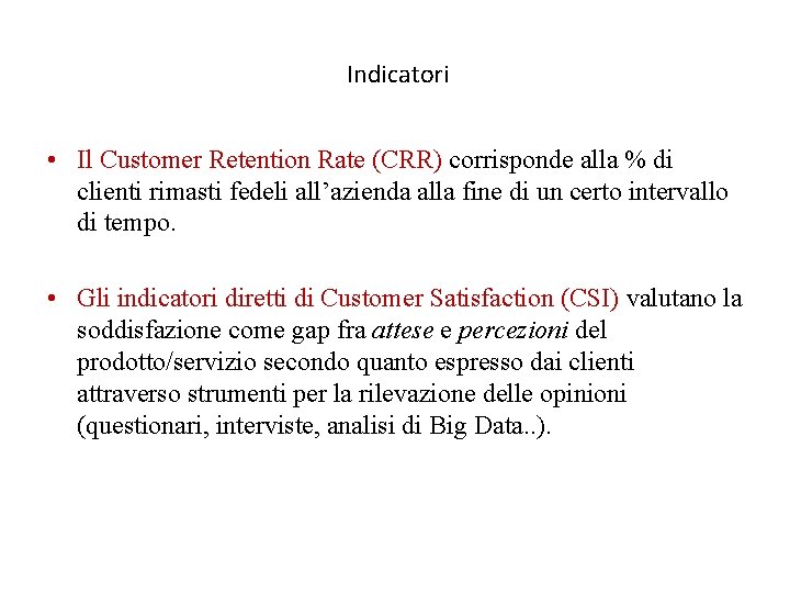 Indicatori • Il Customer Retention Rate (CRR) corrisponde alla % di clienti rimasti fedeli
