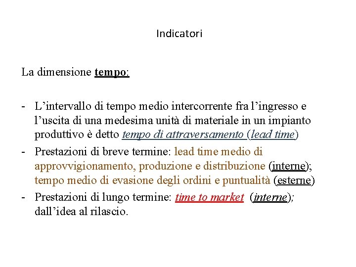 Indicatori La dimensione tempo: - L’intervallo di tempo medio intercorrente fra l’ingresso e l’uscita