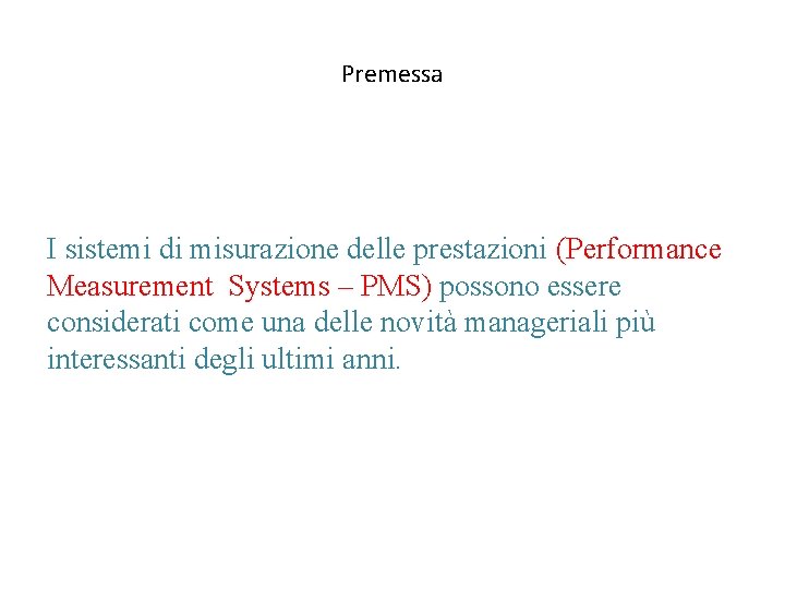Premessa I sistemi di misurazione delle prestazioni (Performance Measurement Systems – PMS) possono essere