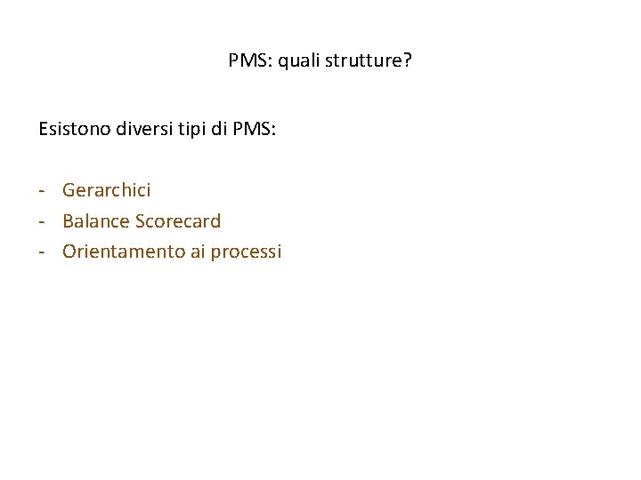 PMS: quali strutture? Esistono diversi tipi di PMS: - Gerarchici - Balance Scorecard -