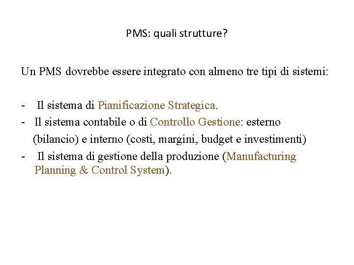 PMS: quali strutture? Un PMS dovrebbe essere integrato con almeno tre tipi di sistemi: