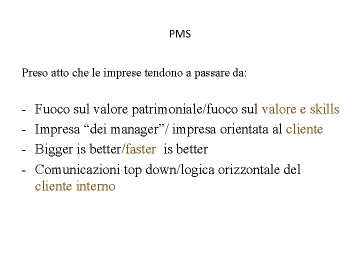 PMS Preso atto che le imprese tendono a passare da: - Fuoco sul valore