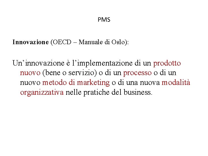 PMS Innovazione (OECD – Manuale di Oslo): Un’innovazione è l’implementazione di un prodotto nuovo