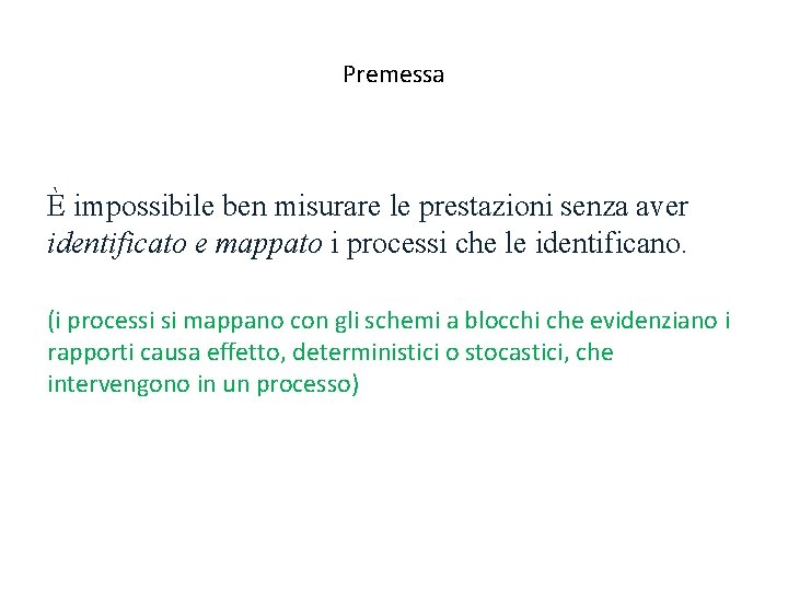 Premessa È impossibile ben misurare le prestazioni senza aver identificato e mappato i processi