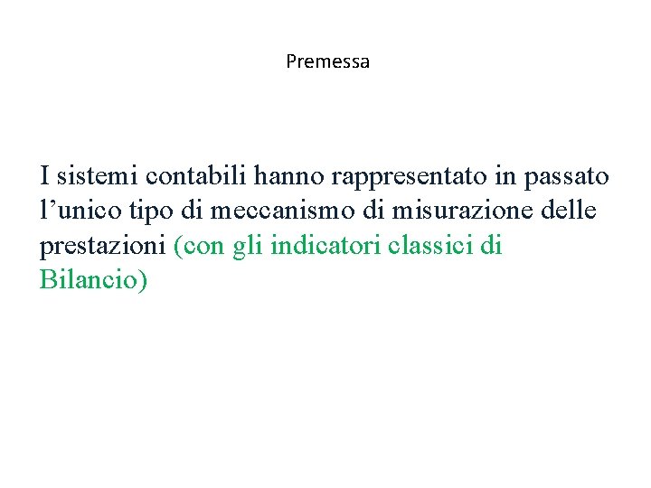 Premessa I sistemi contabili hanno rappresentato in passato l’unico tipo di meccanismo di misurazione