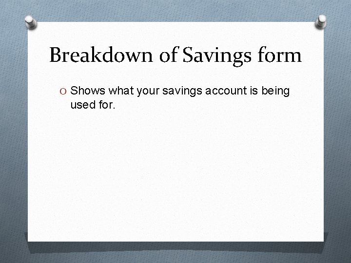 Breakdown of Savings form O Shows what your savings account is being used for.
