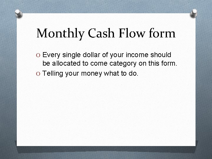 Monthly Cash Flow form O Every single dollar of your income should be allocated