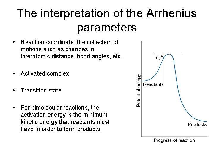 The interpretation of the Arrhenius parameters • Reaction coordinate: the collection of motions such