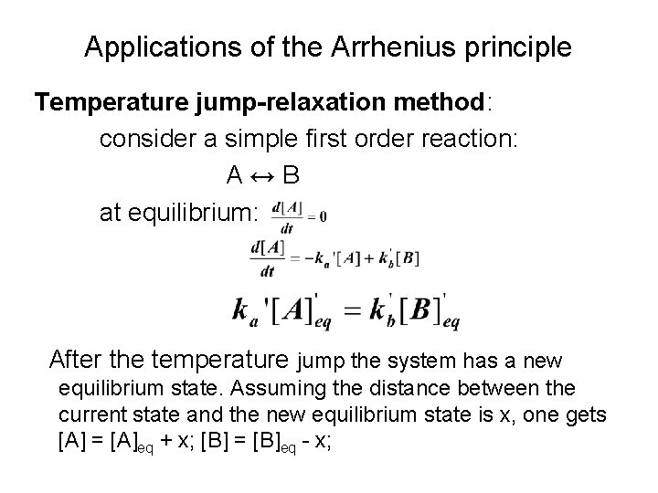 Applications of the Arrhenius principle Temperature jump-relaxation method: consider a simple first order reaction: