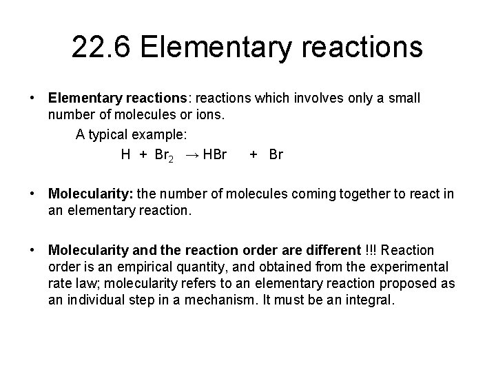 22. 6 Elementary reactions • Elementary reactions: reactions which involves only a small number