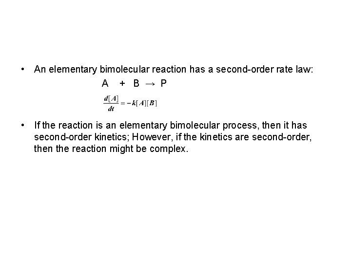  • An elementary bimolecular reaction has a second-order rate law: A + B