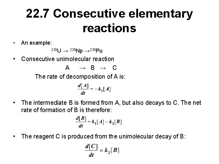 22. 7 Consecutive elementary reactions • An example: 239 U → 239 Np →