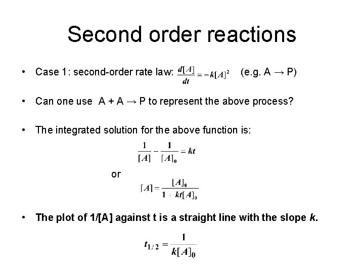 Second order reactions • Case 1: second-order rate law: (e. g. A → P)