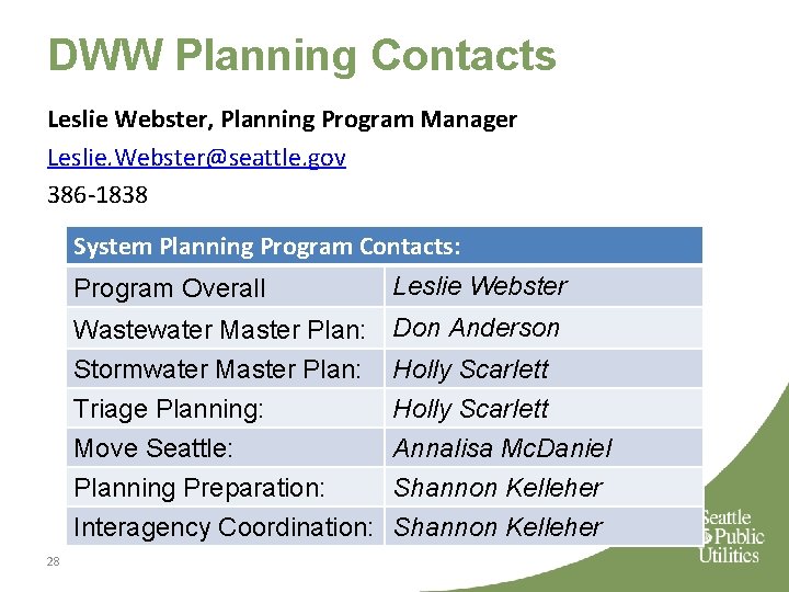 DWW Planning Contacts Leslie Webster, Planning Program Manager Leslie. Webster@seattle. gov 386 -1838 System