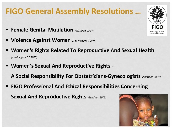 FIGO General Assembly Resolutions … § Female Genital Mutilation (Montreal 1994) § Violence Against