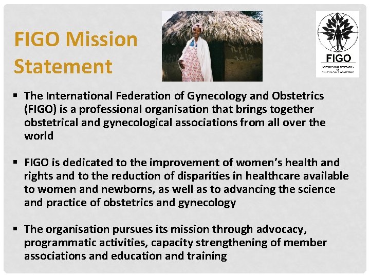 FIGO Mission Statement § The International Federation of Gynecology and Obstetrics (FIGO) is a