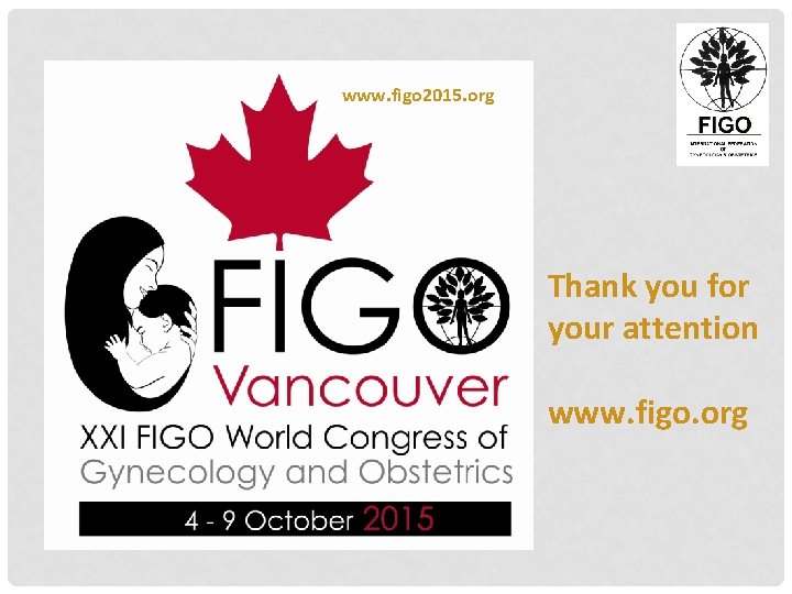 www. figo 2015. org Thank you for your attention www. figo. org 