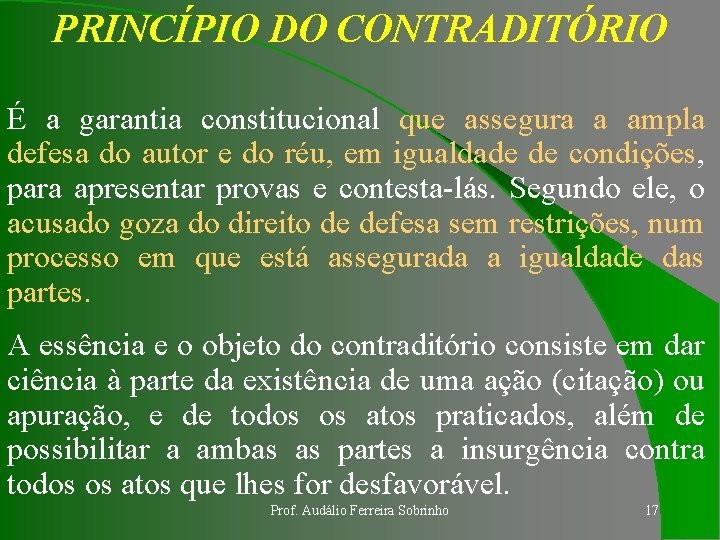 PRINCÍPIO DO CONTRADITÓRIO É a garantia constitucional que assegura a ampla defesa do autor