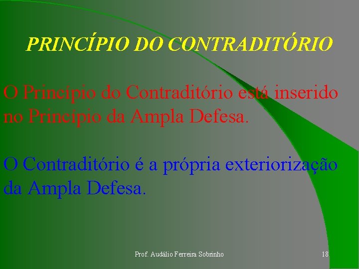 PRINCÍPIO DO CONTRADITÓRIO O Princípio do Contraditório está inserido no Princípio da Ampla Defesa.