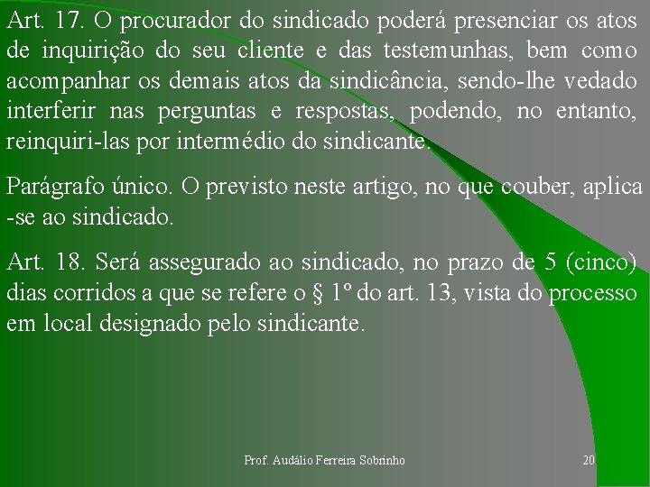 Art. 17. O procurador do sindicado poderá presenciar os atos de inquirição do seu