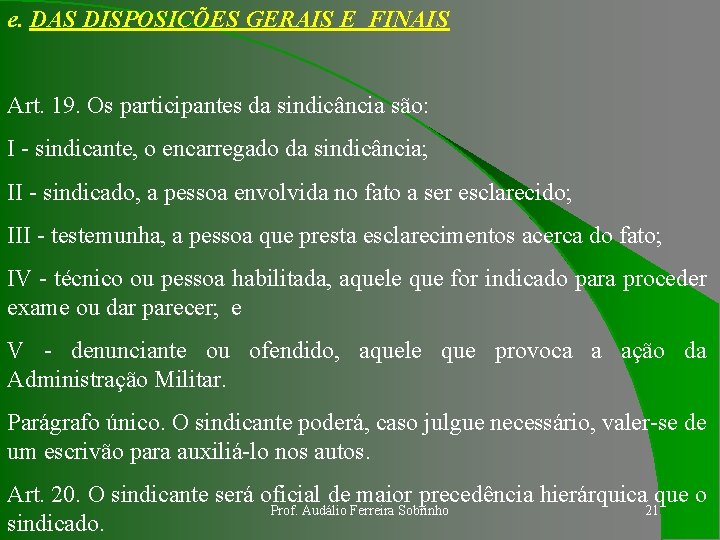 e. DAS DISPOSIÇÕES GERAIS E FINAIS Art. 19. Os participantes da sindicância são: I