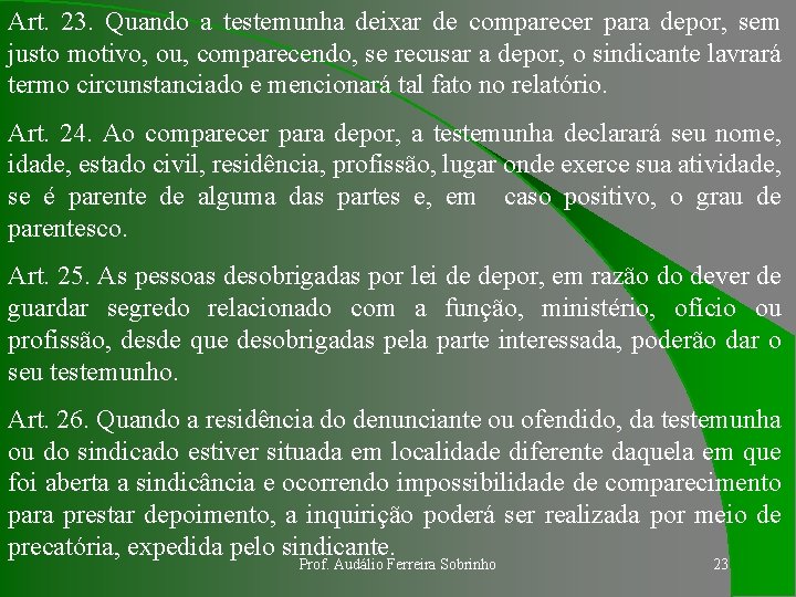 Art. 23. Quando a testemunha deixar de comparecer para depor, sem justo motivo, ou,