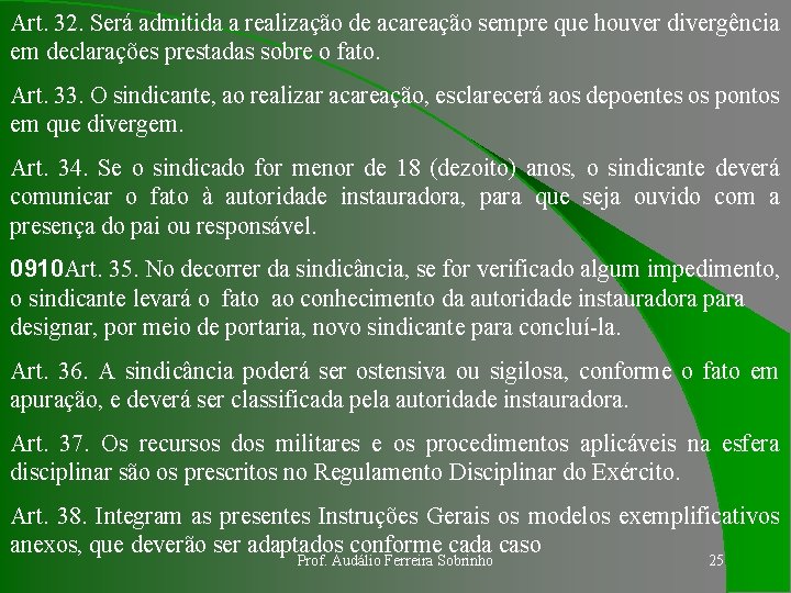 Art. 32. Será admitida a realização de acareação sempre que houver divergência em declarações