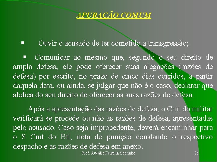 APURAÇÃO COMUM § Ouvir o acusado de ter cometido a transgressão; § Comunicar ao