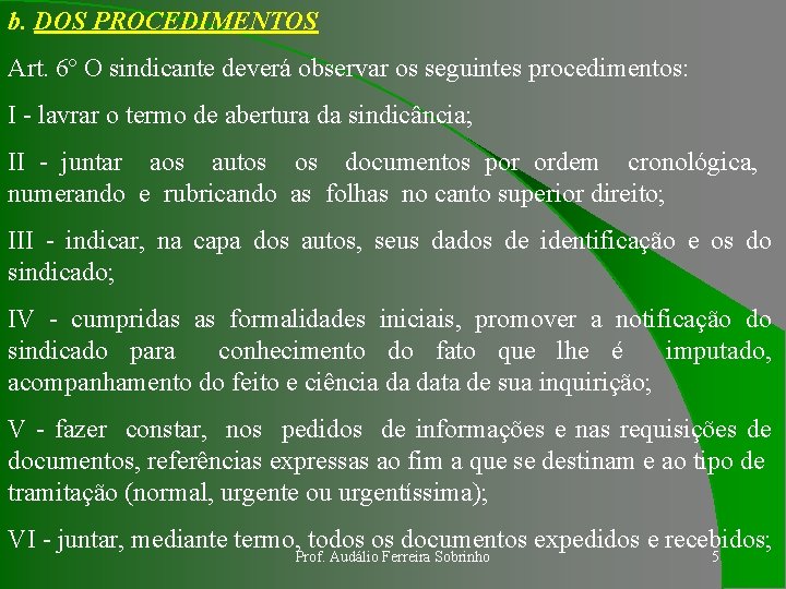 b. DOS PROCEDIMENTOS Art. 6º O sindicante deverá observar os seguintes procedimentos: I -